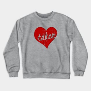 I'm Taken In Love Valentines Day Heart Crewneck Sweatshirt